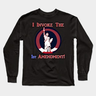 I Invoke the 1st Amendment! Long Sleeve T-Shirt